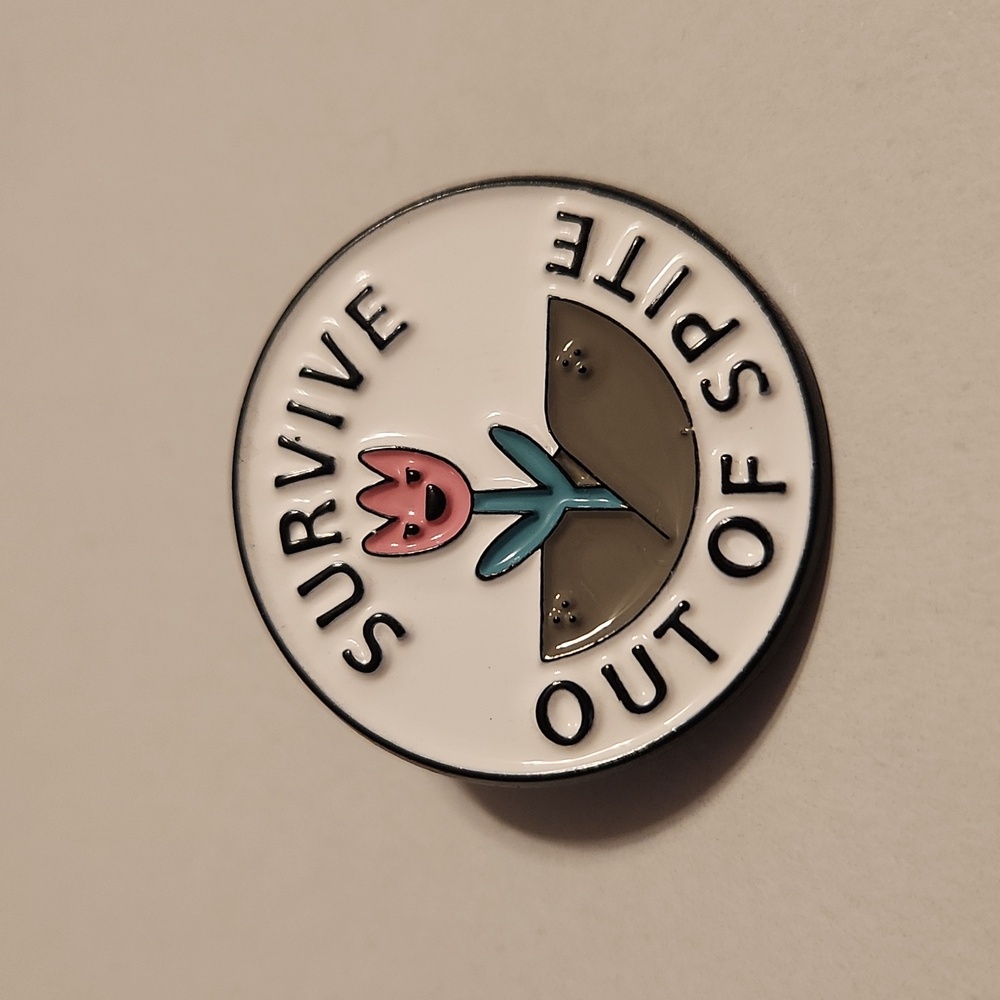 "Survive Out Of Spite" Enamel Pin
